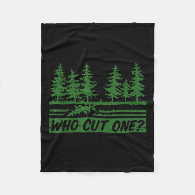 Merry Christmas Who Cut The Tree_ _1  Fleece Blanket (Front)