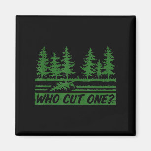 Merry Christmas Who Cut The Tree_ _1 Magnet