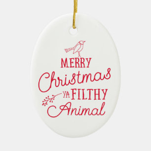 Merry Christmas Ya Filthy Animal Ceramic Ornament