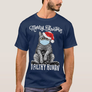 Merry Christmas Ya Filthy Human Funny Cat Kitten X T-Shirt
