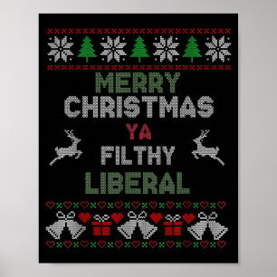 Merry Christmas Ya Filthy Liberal Ugly Knit Funny  Poster