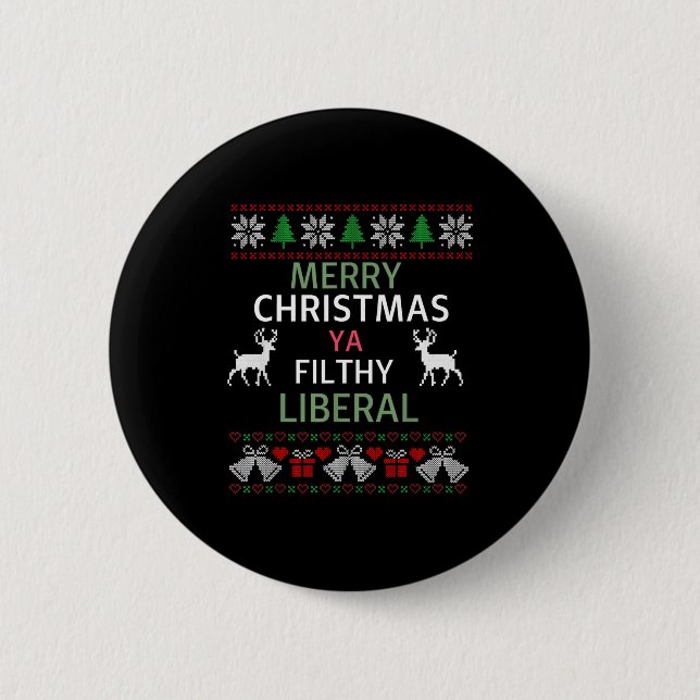 Merry Christmas Ya Filthy Liberals Ugly Christmas  6 Cm Round Badge (Front)