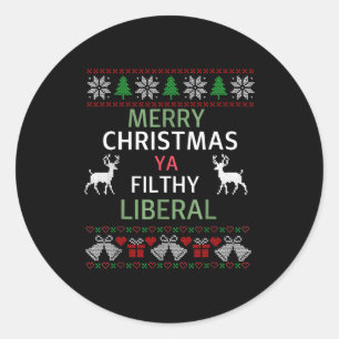 Merry Christmas Ya Filthy Liberals Ugly Christmas  Classic Round Sticker