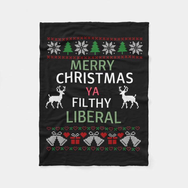Merry Christmas Ya Filthy Liberals Ugly Christmas  Fleece Blanket (Front)