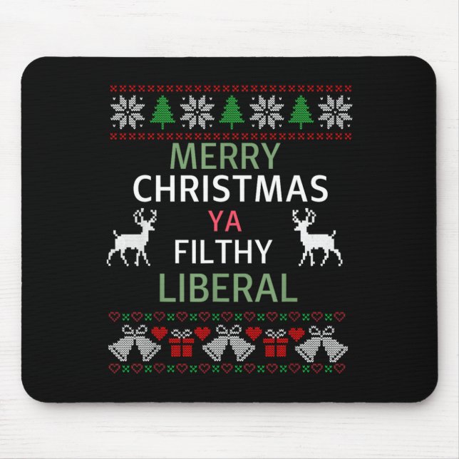 Merry Christmas Ya Filthy Liberals Ugly Christmas  Mouse Mat (Front)