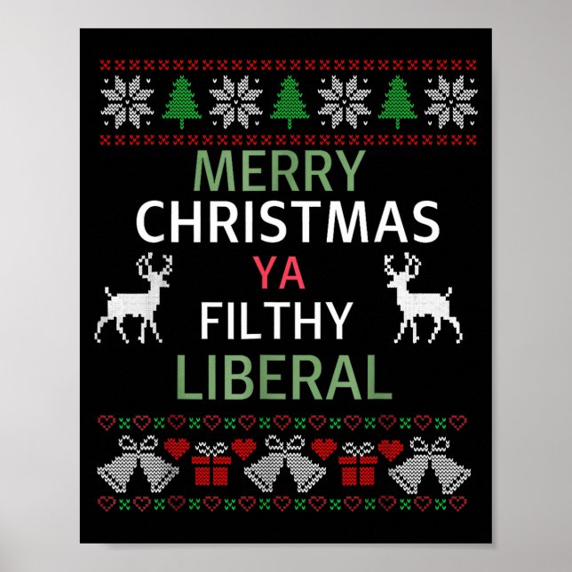 Merry Christmas Ya Filthy Liberals Ugly Christmas  Poster (Front)