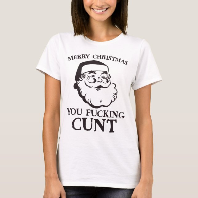 Merry Christmas You F*cking C*nt Funny Santa T-Shirt (Front)