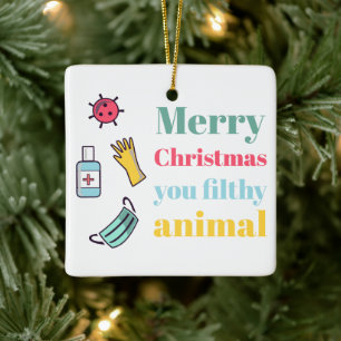 Merry Christmas you filthy COVID animal Ceramic Ornament