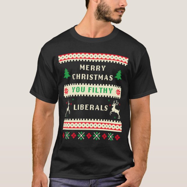 Merry Christmas You Filthy Liberals – Funny Retro  T-Shirt (Front)
