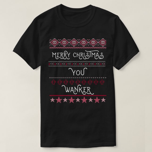 Merry Christmas You Wanker Offensive Funny Xmas Ho T-Shirt (Design Front)