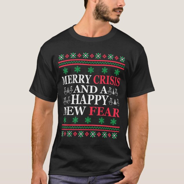 Merry Crisis And Happy New Fear Funny Ugly Christm T-Shirt (Front)