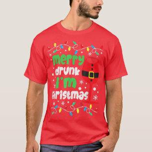 Merry Drunk Im Christmas Funny Drink Drunk Men Chr T-Shirt