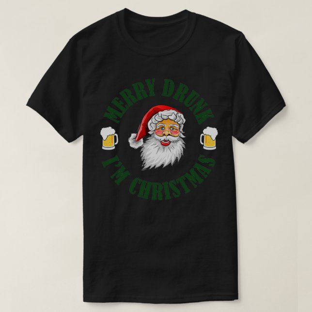 MERRY DRUNK IM CHRISTMAS GV T-Shirt (Design Front)