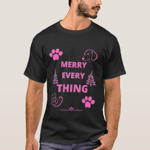 merry everything love Dog Cat world Collection T-Shirt