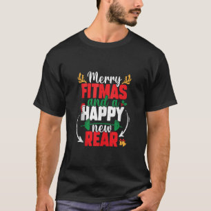Merry Fitmas And A Happy New Rear New Year Christm T-Shirt