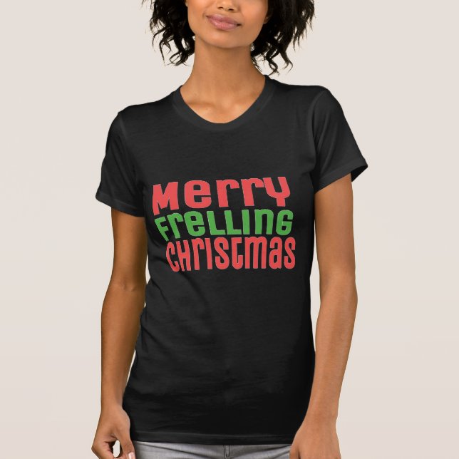 Merry Frelling Christmas! T-Shirt (Front)
