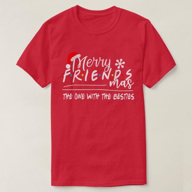 Merry Friendsmas The One With the Besties Christma T-Shirt (Design Front)