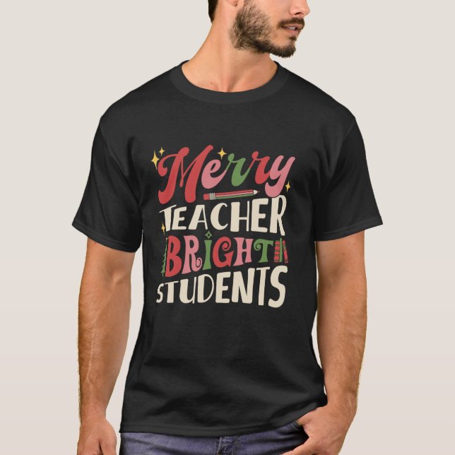 Merry Teacher Bright Students Christmas Xmas Schoo T-Shirt (Front)