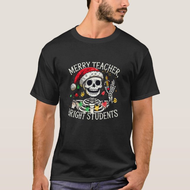 Merry Teacher Bright Students Skeleton Funny Chris T-Shirt (Front)