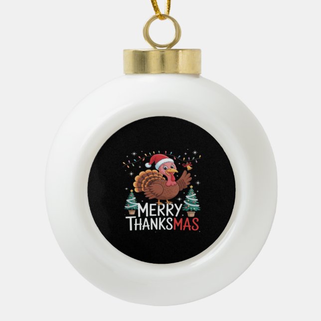 Merry Thanksmas Happy Thanksgiving Santa Turkey Es Ceramic Ball Christmas Ornament (Front)