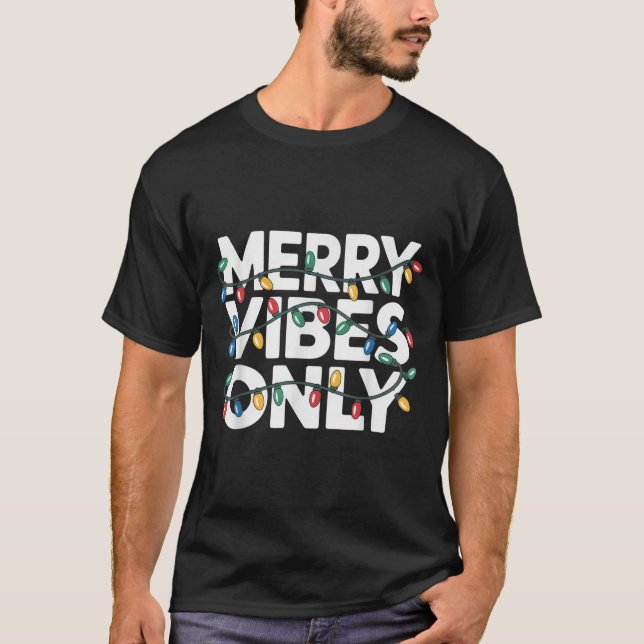 Merry Vibes Only Christmas Cheer For Joyful Celebr T-Shirt (Front)