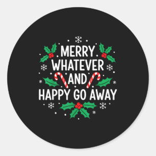 Merry Whatever And Happy Funny Christmas Go Away H Classic Round Sticker