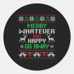 Merry Whatever And Happy Funny Christmas Go Away U Classic Round Sticker