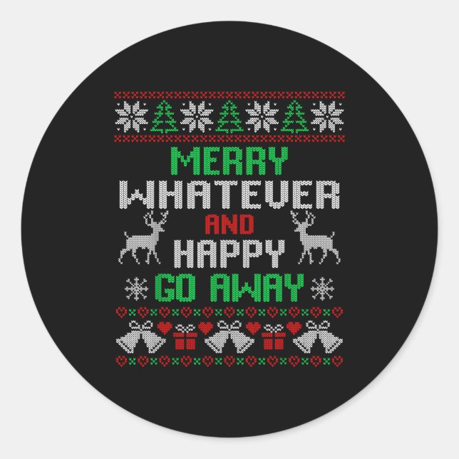 Merry Whatever And Happy Funny Christmas Go Away U Classic Round Sticker (Front)