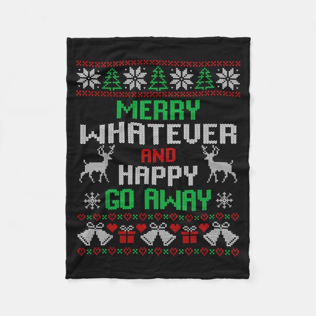 Merry Whatever And Happy Funny Christmas Go Away U Fleece Blanket (Front)