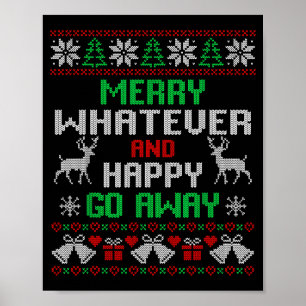 Merry Whatever And Happy Funny Christmas Go Away U Poster