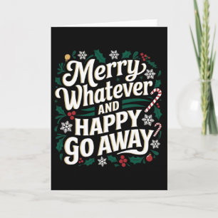 Merry Whatever And Happy Go Away Christmas Funny Q Card
