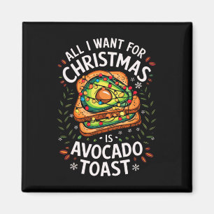 Merry Xmas All I Want For Christmas Avocado Toast  Magnet