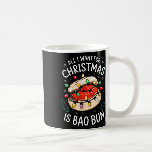Merry Xmas All I Want For Christmas Bao Bun Men Wo Coffee Mug