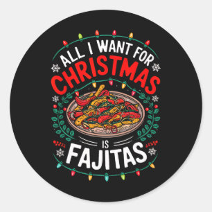 Merry Xmas All I Want For Christmas Fajitas Men Wo Classic Round Sticker