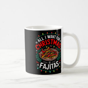 Merry Xmas All I Want For Christmas Fajitas Men Wo Coffee Mug