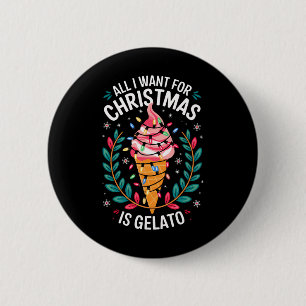 Merry Xmas All I Want For Christmas Gelato Men Wom 6 Cm Round Badge