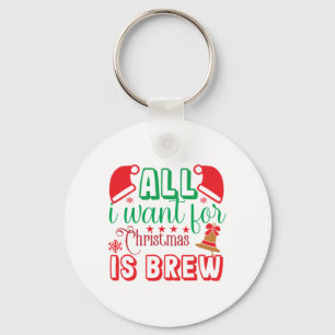 Merry Xmas All I Want For Christmas Is Brew Key Ring