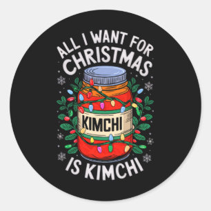 Merry Xmas All I Want For Christmas Kimchi Men Wom Classic Round Sticker