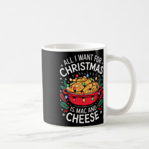 Merry Xmas All I Want For Christmas Mac And Cheese Coffee Mug