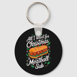 Merry Xmas All I Want For Christmas Meatball Sub M Key Ring