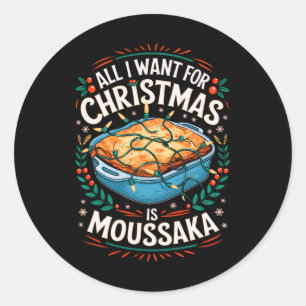 Merry Xmas All I Want For Christmas Moussaka Men W Classic Round Sticker