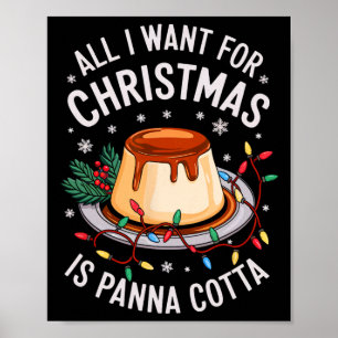 Merry Xmas All I Want For Christmas Panna Cotta Me Poster