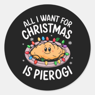 Merry Xmas All I Want For Christmas Pierogi Men Wo Classic Round Sticker