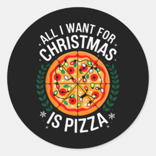 Merry Xmas All I Want For Christmas Pizza Men Wome Classic Round Sticker