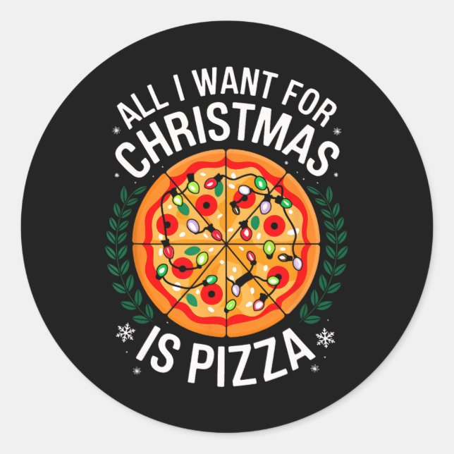 Merry Xmas All I Want For Christmas Pizza Men Wome Classic Round Sticker (Front)