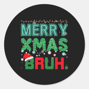 Merry Xmas Bruh Funny Meme Christmas Saying Bro  Classic Round Sticker