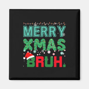 Merry Xmas Bruh Funny Meme Christmas Saying Bro  Magnet
