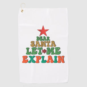 Merry Xmas Dear Santa Let Me Explain Golf Towel
