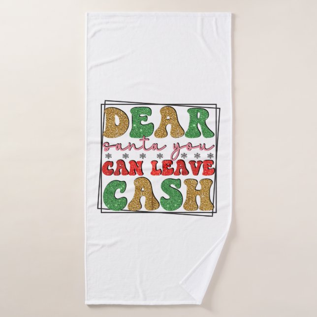 Merry Xmas Dear Santa You Can Leave Cash Bath Towel (Bath Towel)