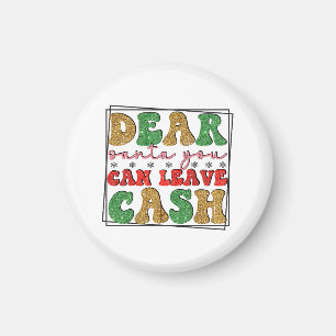 Merry Xmas Dear Santa You Can Leave Cash Magnet